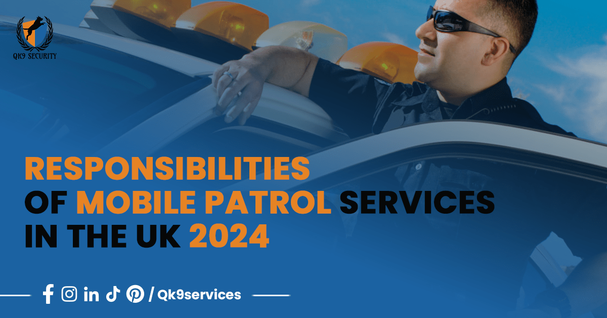 Responsibilities of Mobile Patrol Services in the UK 2024