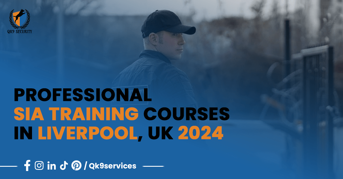 Professional  SIA Training Courses in Liverpool, UK 2024