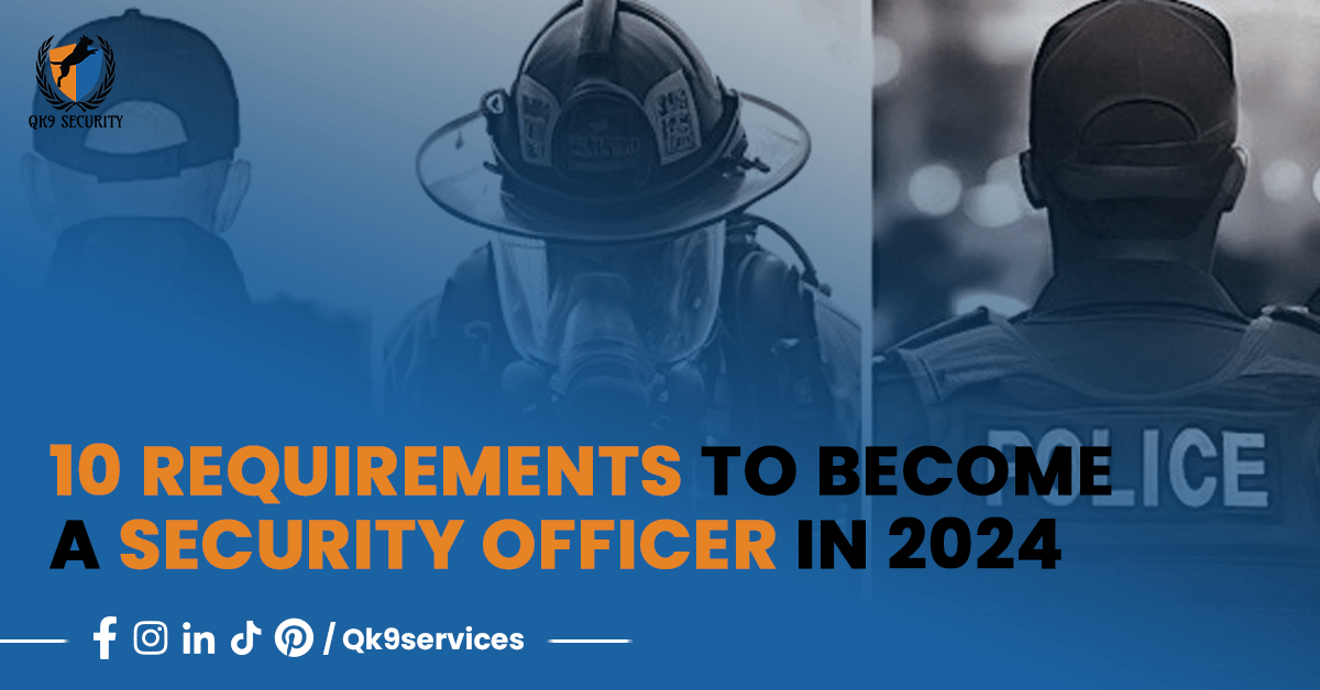 10 Requirements to Become a Security Officer in 2024