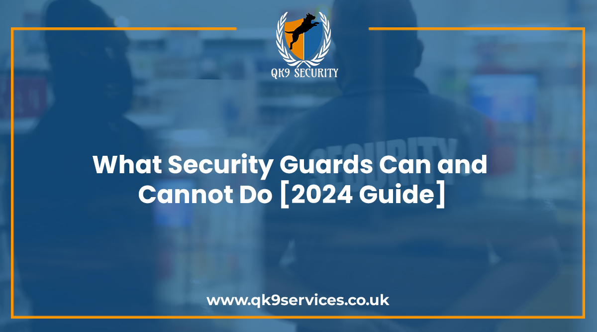 What Security Guards Can and Can’t Do [2024 Guide]